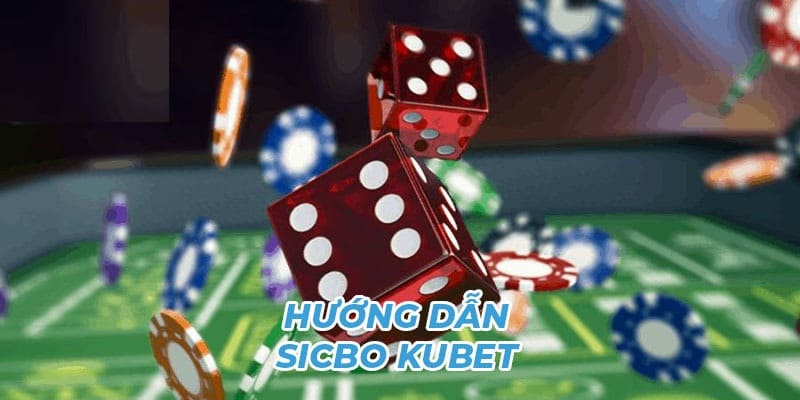 Hướng dẫn cách chơi Sicbo KUBET theo quy trình