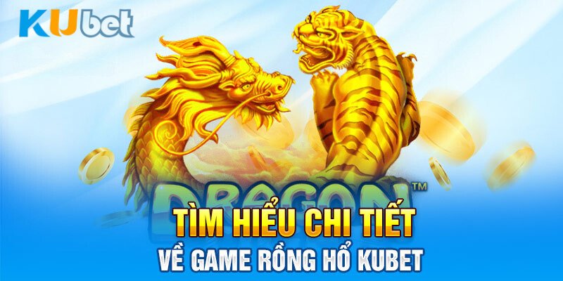 Rồng Hổ Kubet Sân Chơi Giải Trí Đẳng Cấp Số 1 Thị Trường