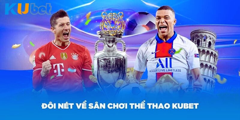 Giới thiệu đôi nét về sảnh cá cược thể thao Kubet