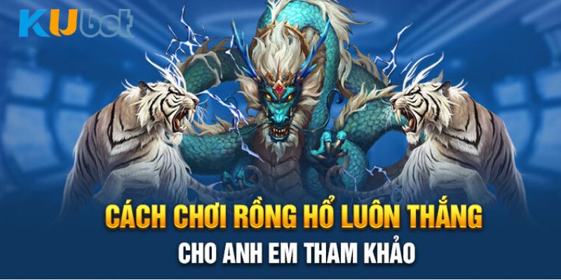 Cách tham gia Rồng Hổ tại nhà cái Kubet 