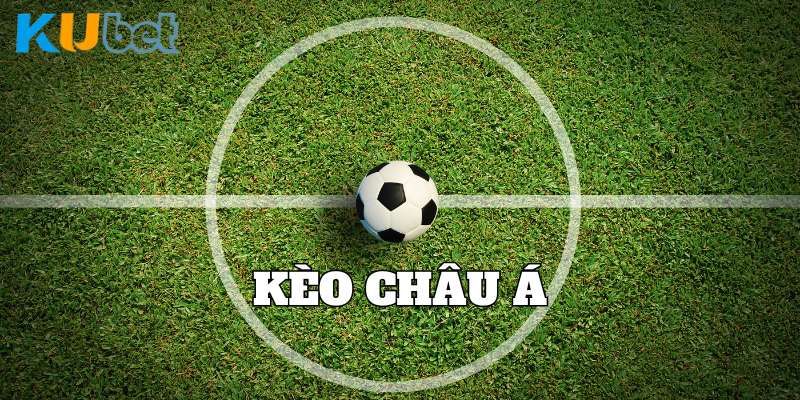 Kèo Châu Á - Kiến thức cần nắm rõ trước khi đặt cược