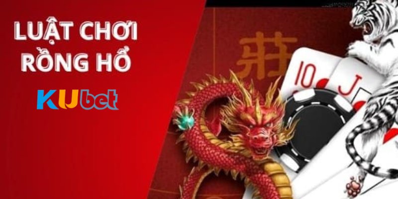 Luật chơi Rồng Hổ Kubet cơ bản nhất 