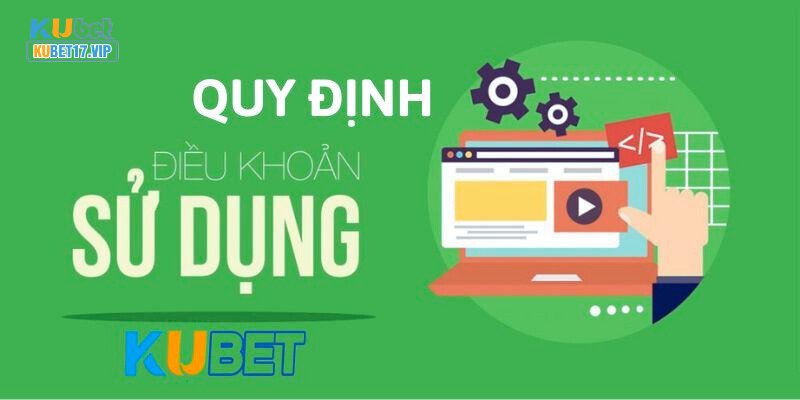 Quy định của nhà cái trong điều khoản sử dụng Kubet