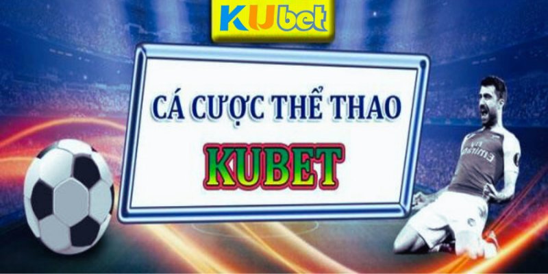 Các sảnh cược có một không hai tại thể thao Kubet