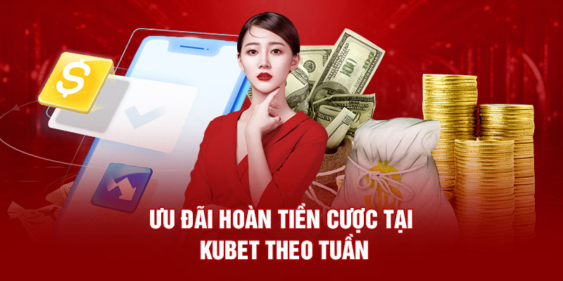 Ưu đãi hoàn tiền cược tại Kubet theo tuần