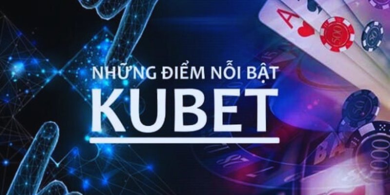 Review KUBET19 và những ưu điểm chỉ có tại địa chỉ